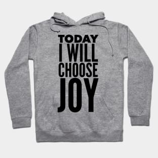 Today I Will Choose Joy Hoodie